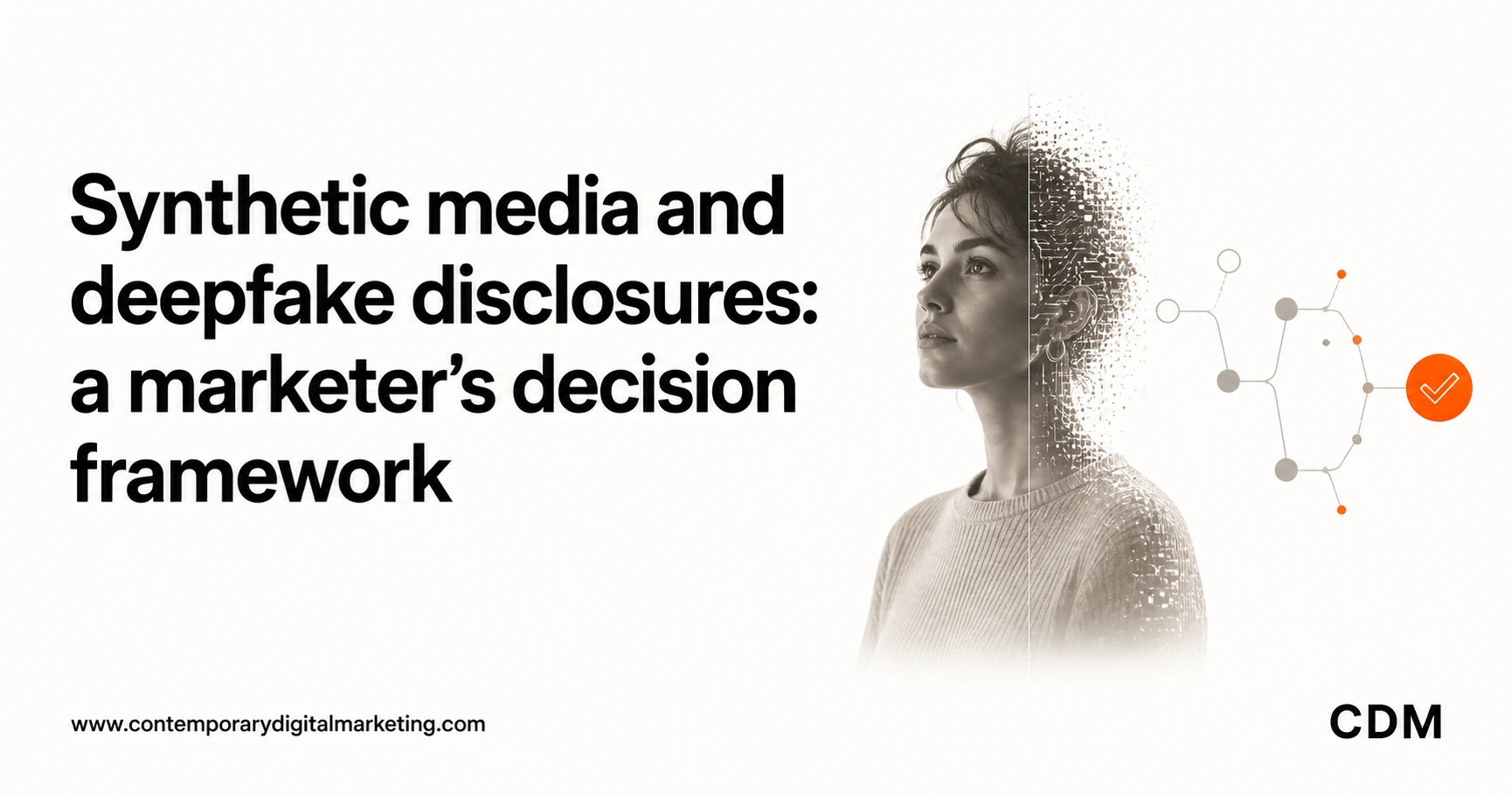 Synthetic media and deepfake disclosures: a marketer’s decision framework