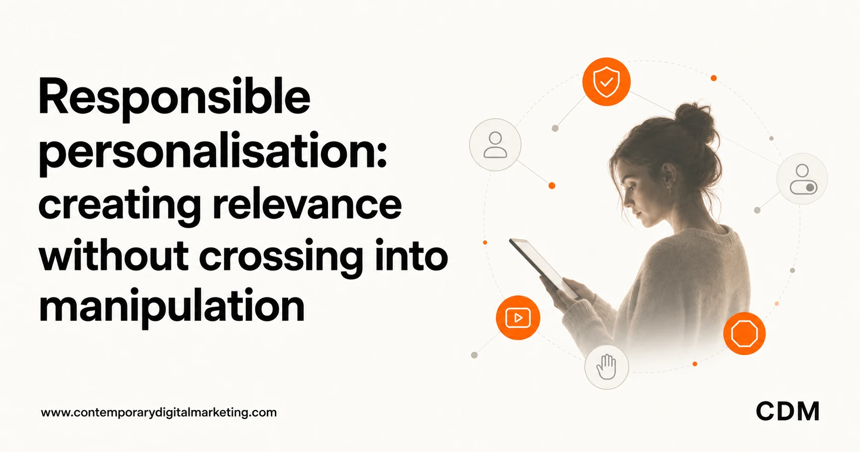 Responsible personalisation: creating relevance without crossing into manipulation
