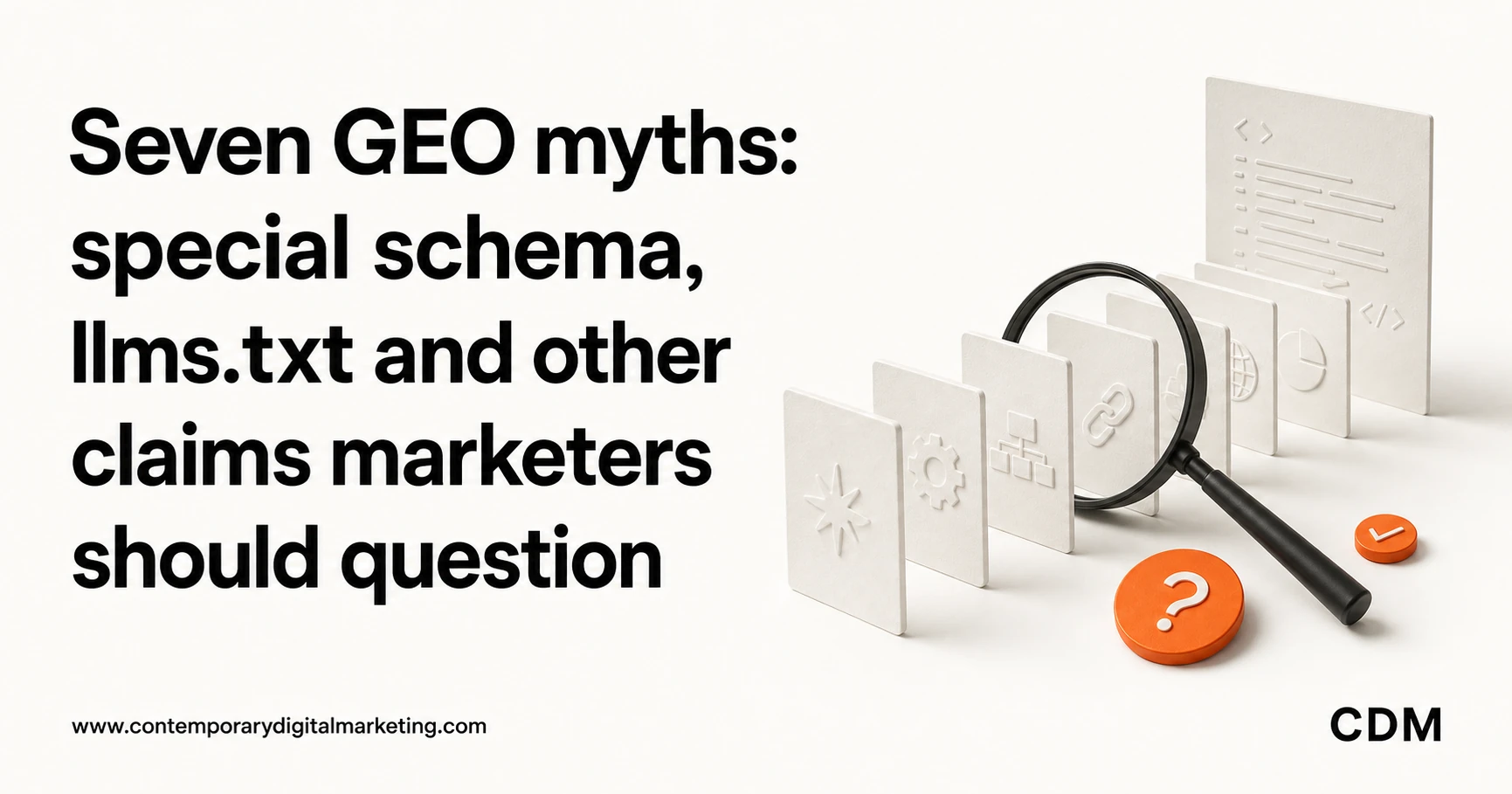 Seven GEO myths: special schema, llms.txt and other claims marketers should question
