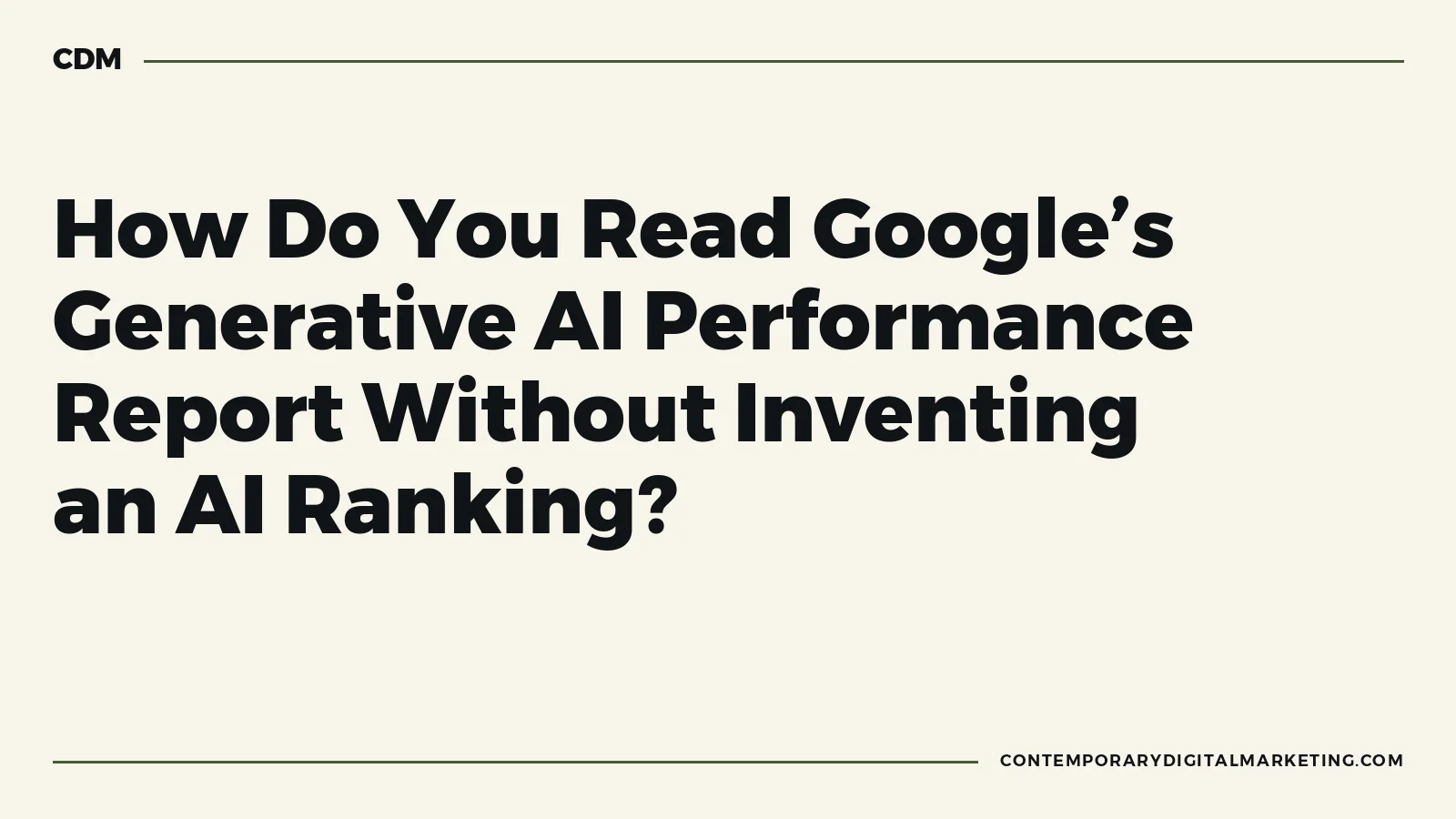 A Google generative AI report interpretation sheet separating observed metrics from unsupported conclusions.
