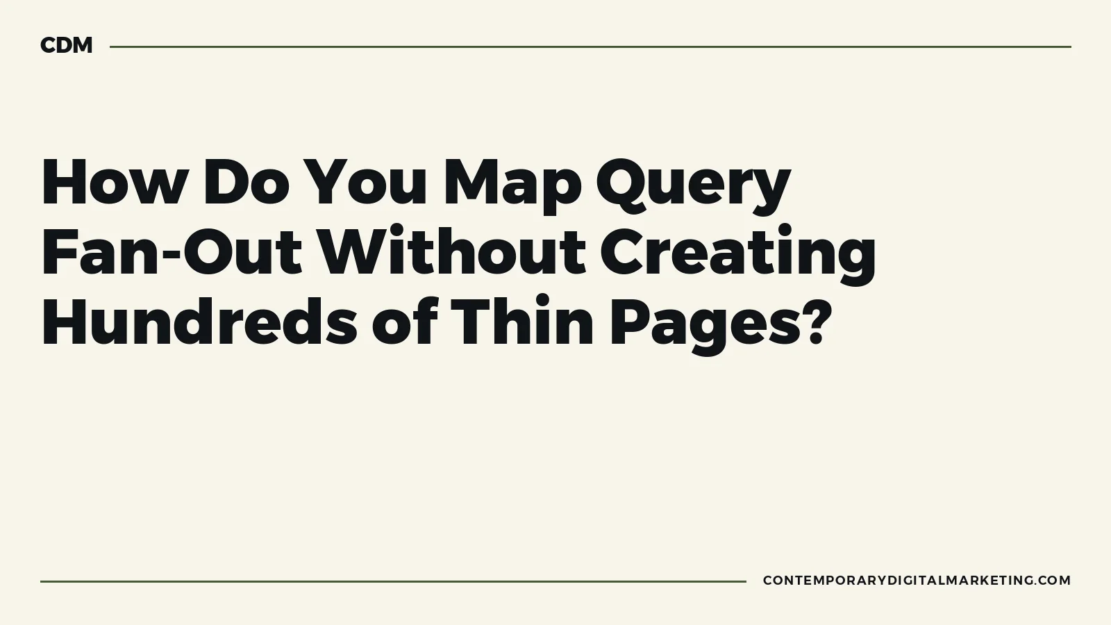 How Do You Map Query Fan-Out Without Creating Hundreds of Thin Pages?