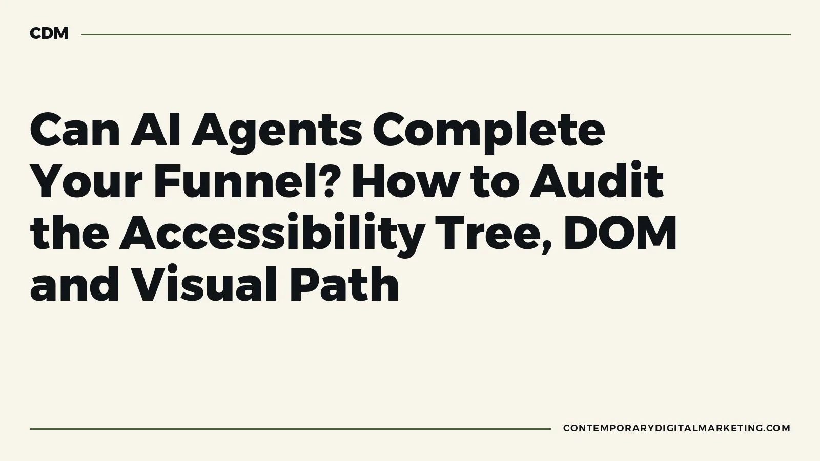 Can AI Agents Complete Your Funnel? How to Audit the Accessibility Tree, DOM and Visual Path